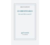 Johann Chapoutot – Les irresponsables : Qui a porté Hitler au pouvoir ? – Broché