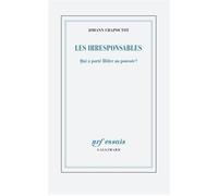 Les irresponsables Qui a porté Hitler au pouvoir ? - Johann Chapoutot - Gallimard - broché - Essai