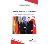 Les islamistes et le monde Islam politique et relations internationales - Maryam Ben Salem - L'harmattan - broché - Essai