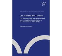 Les Italiens de Tunisie La construction d'une communauté entre migrations, colonisations et colonialismes (1896-1918) - Gabriele Montalbano - Ecole Francaise De Rome - broché - Etude