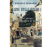 Les italiens. Sette artisti alla conquista di Parigi. Con ebook