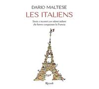 Les italiens. Storie e incontri con talenti italiani che hanno conquistato la Francia