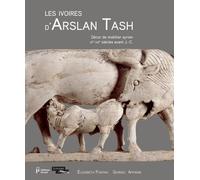 Les ivoires d'Arslan Tash: Décor d'un mobilier syrien (IXe-VIIIe s. av. J.-C.)