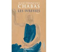 Les Ivresses - Jean-François Chabas - Calmann-Levy - broché - Roman