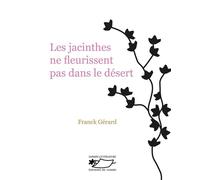 Les jacinthes ne fleurissent pas dans le désert - Franck Gérard - Du Jasmin Eds - broché - Roman