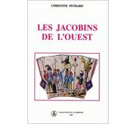 Les Jacobins de l'Ouest - sociabilité révolutionnaire et formes de politisation dans le Maine et la Basse-Normandie 1789-1799 - Christine Peyrard - De La Sorbonne Editions - Livre