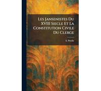 Les Jansenistes Du XVIII Siecle Et La Constitution Civile Du Clerge