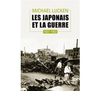 Les Japonais et la guerre 1937-1952 - Michael Lucken - Fayard - broché - Essai
