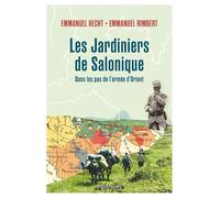 Les Jardiniers de Salonique: Voyage dans les Balkans sur les traces des Poilus d'Orient