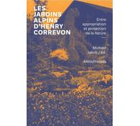 Les Jardins Alpins D'henry Correvon - Entre Appropriation Et Protection De La Nature