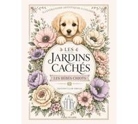 Les Jardins cachés - Les Bébés chiots: Illustrations artistiques à colorer