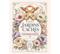 Les Jardins Cachés - Les Bébés Veaux: Illustrations artistiques à colorer
