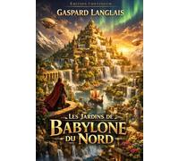 Les jardins de Babylone du Nord: Roman uchronie : des jardins babyloniens défient la mer