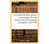 Les jardins de Betz, poème, accompagné de notes instructives sur les travaux champêtres Joseph-Antoine-Joachim Cerutti (Auteur)
