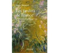 Les jardins de France - Une histoire du Moyen Âge à nos jours Jean Vassort (Auteur)