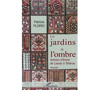 Les Jardins De L'ombre - Artistes D'orient De Louxor À Téhéran