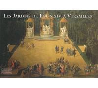 Les Jardins De Louis Xiv À Versailles - Le Chef-D'oeuvre De Le Nôtre
