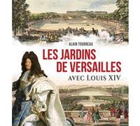 Les jardins de Versailles avec Louis XIV Alain Tourreau (Auteur)