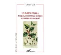 LES JARDINS DE ZOLA, psychanalyse et paysage mythique dans les Rougon-Macquart Psychanalyse et paysage mythique dans les oeuvres - Olivier Got - L'harmattan - broché - Etude