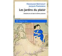 Les Jardins du plaisir. Erotisme et art dans la Chine ancienne