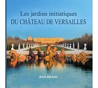 Les Jardins Initiatiques Du Château De Versailles