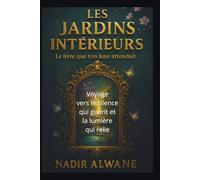 LES JARDINS INTÉRIEURS: Voyage vers le silence qui guérit et la lumière qui relie