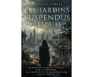 Les Jardins Suspendus des Esprits: Roman de science-fiction immersive sur la mémoire, les secrets et la manipulation de la vérité