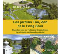 Les Jardins Tao, Zen Et Le Feng Shui - Manuel De Base Sur L'art Des Jardins Asiatiques Dans Le Jardins Traditionnel Occidental