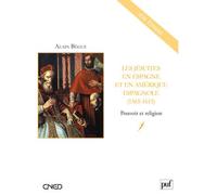 Les jésuites en Espagne et en Amérique espagnole (1565-1615) Pouvoir et religion - Alain Begue - Puf - broché - Essai