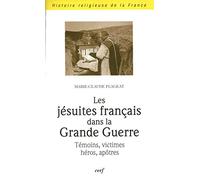 Les Jésuites Français Dans La Grande Guerre - Témoins, Victimes, Héros, Apôtres
