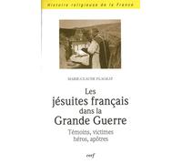 Les Jésuites Français Dans La Grande Guerre - Témoins, Victimes, Héros, Apôtres
