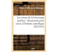 Les jetons de l'échevinage parisien : documents pour servir à l'histoire métallique du Bureau