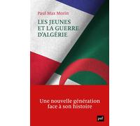 Les jeunes et la guerre d'Algérie Une nouvelle génération face à son histoire - Paul Max Morin - Puf - broché - Essai