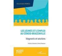 Les jeunes et l'emploi au Congo-Brazzaville Diagnostic et solutions - Brice Arsène Mankou - L'harmattan - broché - Guide
