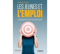 Les jeunes et l'emploi L'obligation de reconstruire. - Christian Vulliez - Eyrolles - broché - Etude