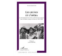 Les jeunes et l'opéra Le développement des actions en direction de la jeunesse dans les théâtres lyriques de France de 1980 à 2000 - Sylvie Saint-Cyr - L'harmattan - broché - Essai