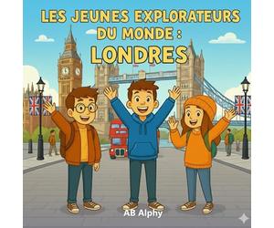Les Jeunes Explorateurs du Monde : Londres: À la découverte du Royaume-Uni et au-delà avec Nora, Max et Leo