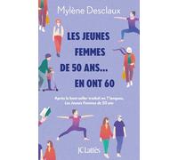 Les jeunes femmes de 50 ans... en ont 60: Après le best-seller traduit en 7 langues, Les Jeunes Femmes de 50 ans