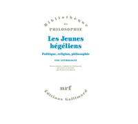 Les Jeunes hégéliens: Politique, religion, philosophie. Une anthologie