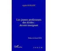 Les jeunes professeurs des écoles: devenir enseignant Agnès Guillot (Auteur)