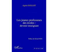 Les jeunes professeurs des écoles: devenir enseignant - Agnès Guillot - L'harmattan - broché - Livre