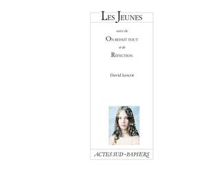 Les Jeunes, suivi de On refait tout et de Réfection Suivi de On refait tout et de Réfection - David Lescot - Actes Sud-Papiers - broché - Théâtre