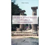 Gilbert Andrieu – Les jeux athlétiques en Grèce – Prémices, excellence, démesure