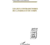 Les jeux contradictoires de la parole et du corps Jean Morenon (Auteur), François Perea (Auteur)
