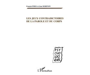Les jeux contradictoires de la parole et du corps - Jean Morenon - L'harmattan - broché - Essai