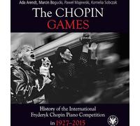 Les Jeux de Chopin. Histoire du Concours international de piano Frédéric Chopin en 1927-2015 - Ada Arendt, Marcin Bogucki, Paweł Majewski, Kornelia Sobczak (Literatur, Musik auf Polnisch)
