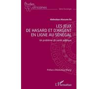 Les jeux de hasard et d’argent en ligne au Sénégal Un problème de santé publique - Abdoulaye Alassane Ba - L'harmattan - broché - Etude