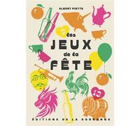 Les jeux de la fête - Albert Piette - De La Sorbonne Editions - broché - Essai