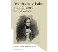 Les jeux de la haine et du hasard: Vigny et le politique