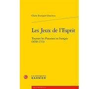 Les Jeux de l'Esprit: Tourner les Psaumes en français (1650-1715)